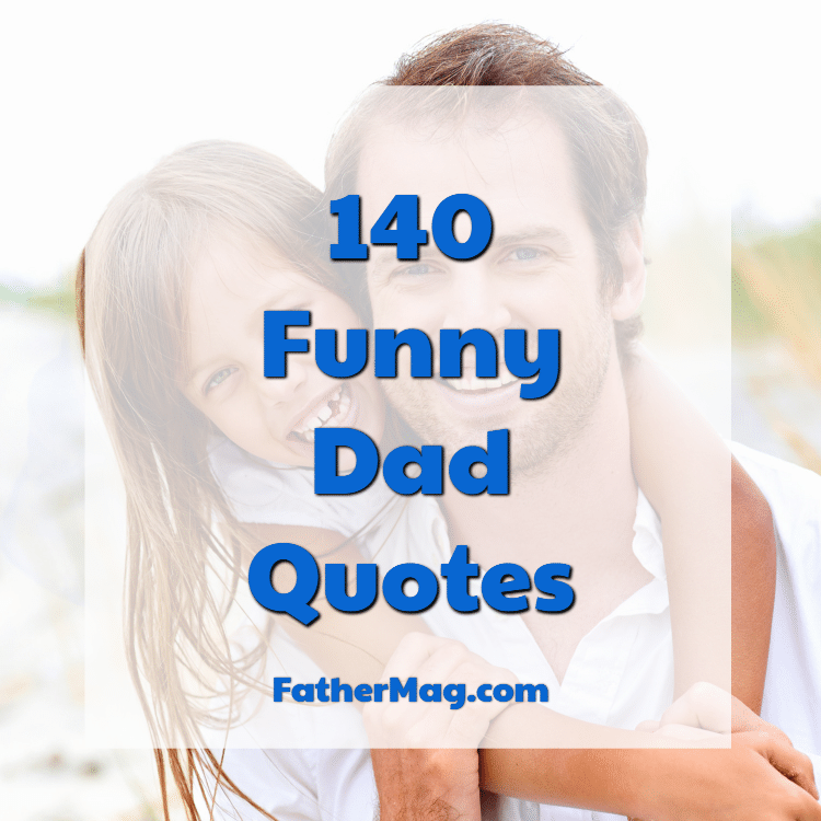 140 Funny Dad Quotes With Images Fathering Magazine